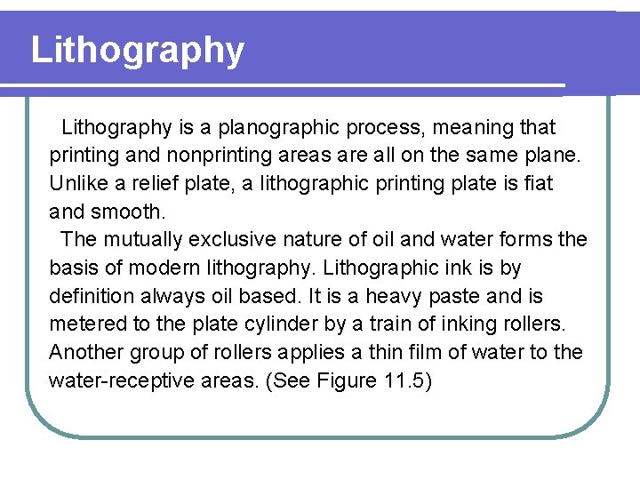 Lithography is a planographic process, meaning that printing and nonprinting areas are all on
