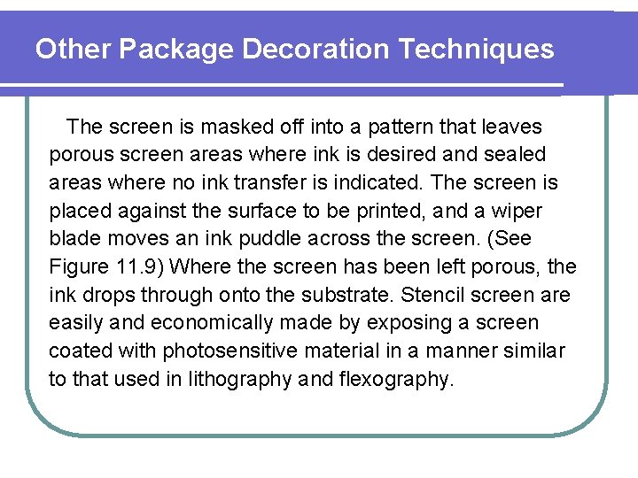 Other Package Decoration Techniques The screen is masked off into a pattern that leaves
