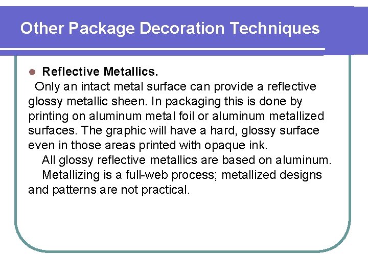 Other Package Decoration Techniques Reflective Metallics. Only an intact metal surface can provide a