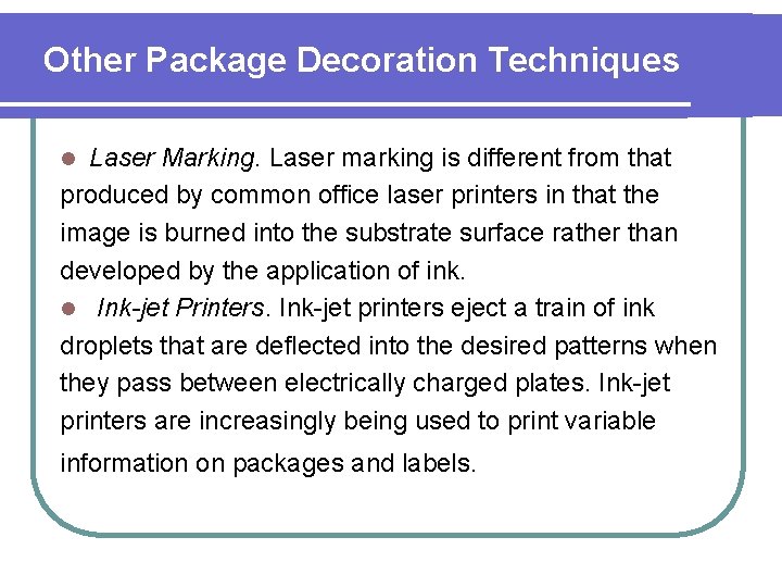 Other Package Decoration Techniques Laser Marking. Laser marking is different from that produced by