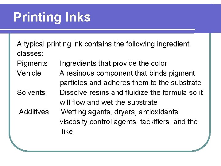 Printing Inks A typical printing ink contains the following ingredient classes: Pigments Ingredients that