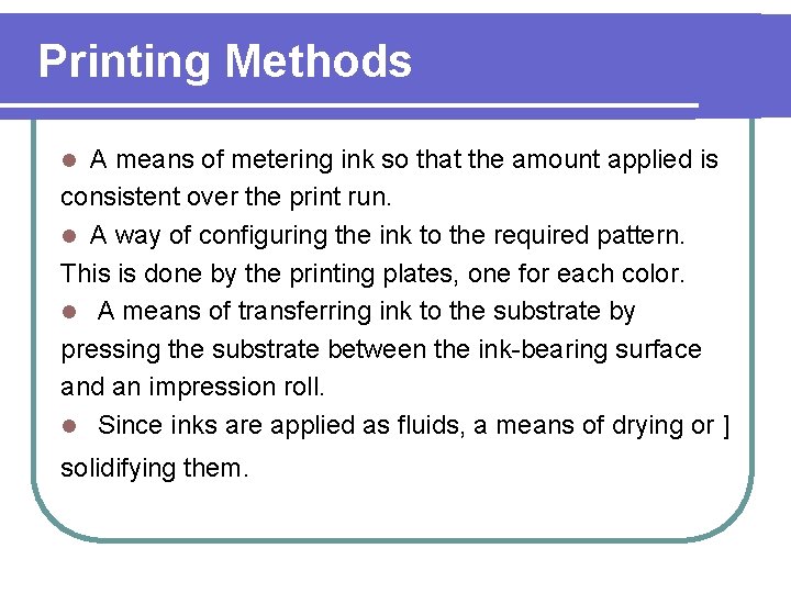 Printing Methods A means of metering ink so that the amount applied is consistent
