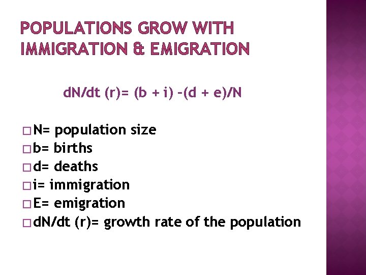 POPULATIONS GROW WITH IMMIGRATION & EMIGRATION d. N/dt (r)= (b + i) –(d +