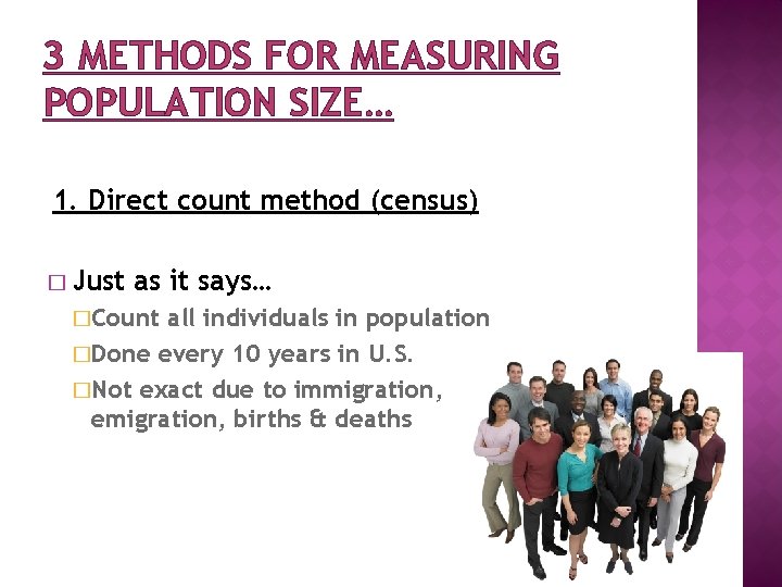 3 METHODS FOR MEASURING POPULATION SIZE… 1. Direct count method (census) � Just as