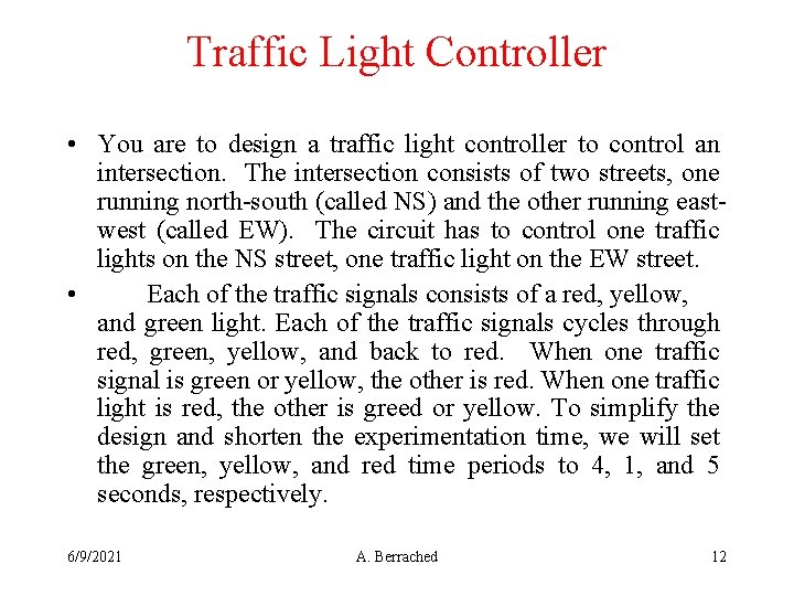 Traffic Light Controller • You are to design a traffic light controller to control