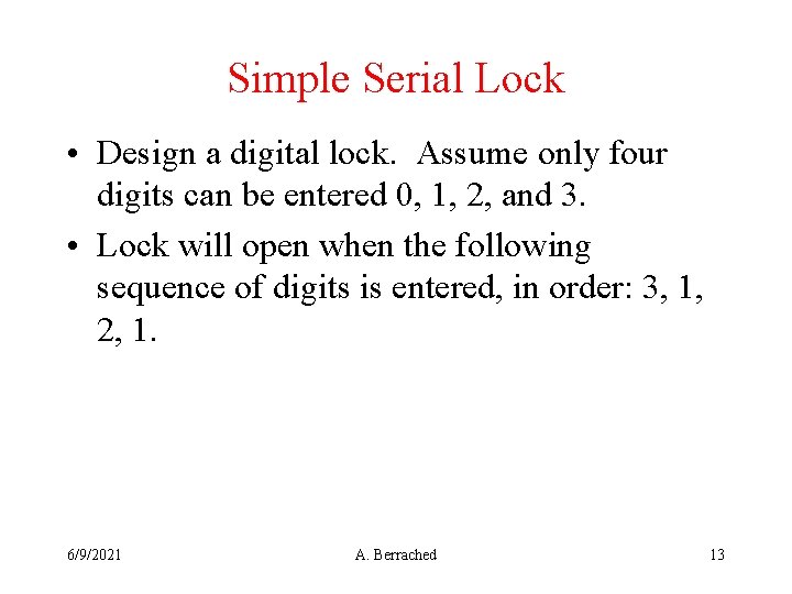 Simple Serial Lock • Design a digital lock. Assume only four digits can be