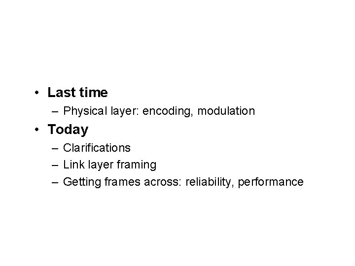  • Last time – Physical layer: encoding, modulation • Today – Clarifications –