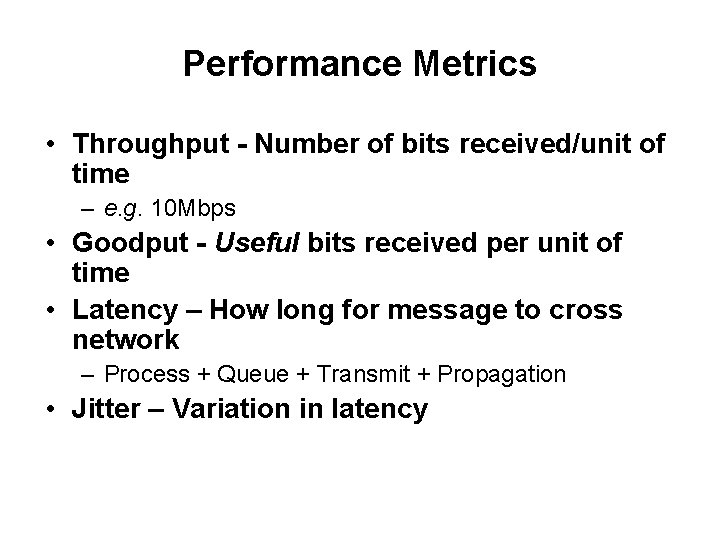 Performance Metrics • Throughput - Number of bits received/unit of time – e. g.