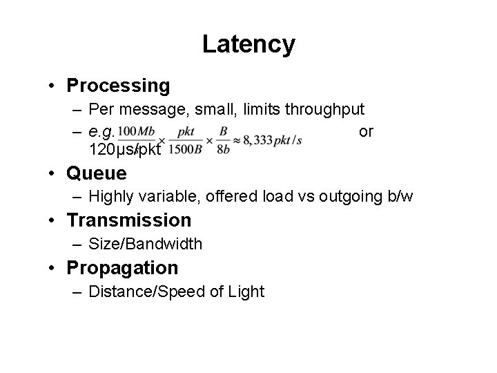 Latency • Processing – Per message, small, limits throughput – e. g. or 120μs/pkt