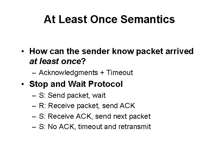 At Least Once Semantics • How can the sender know packet arrived at least