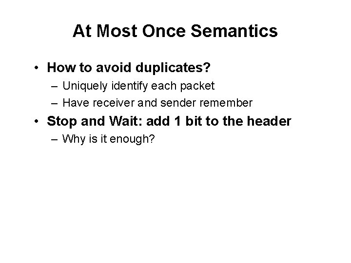 At Most Once Semantics • How to avoid duplicates? – Uniquely identify each packet