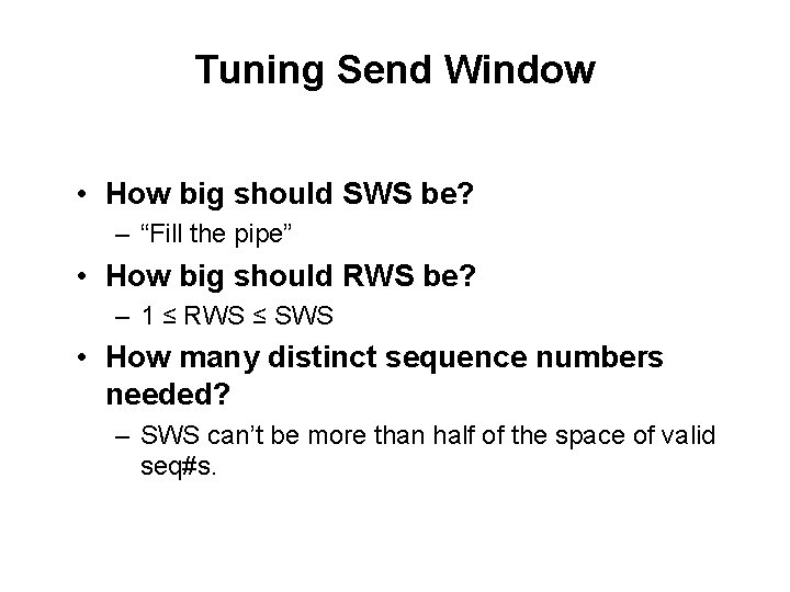 Tuning Send Window • How big should SWS be? – “Fill the pipe” •