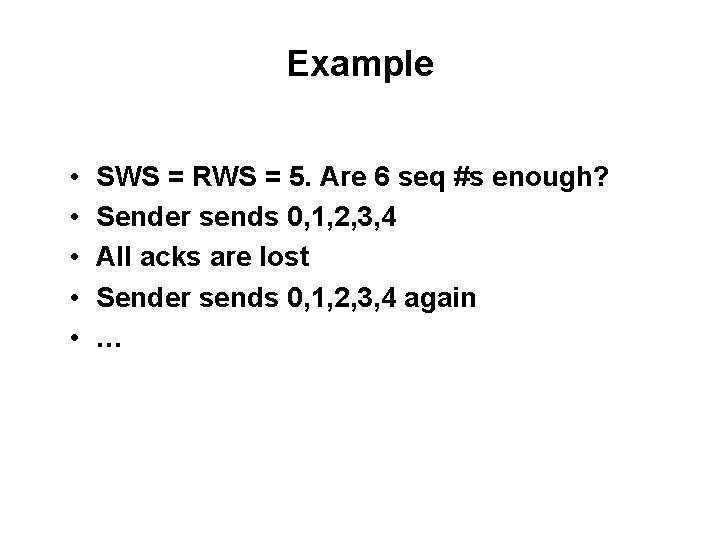 Example • • • SWS = RWS = 5. Are 6 seq #s enough?