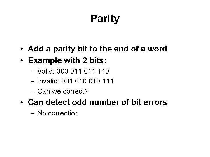 Parity • Add a parity bit to the end of a word • Example