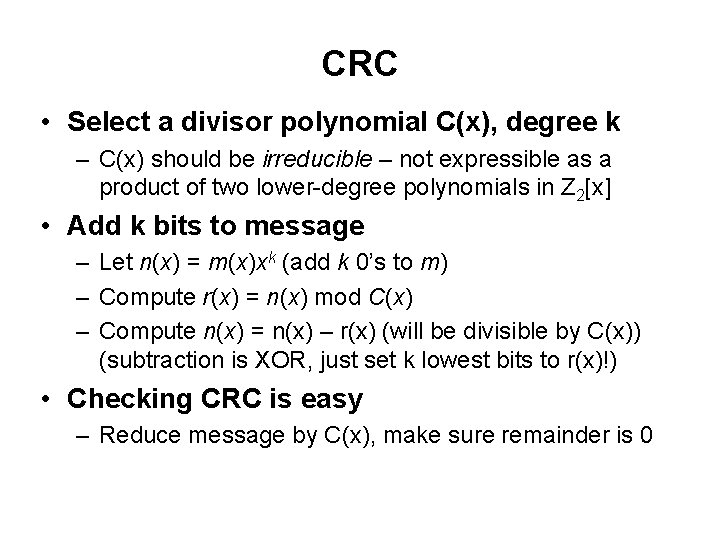 CRC • Select a divisor polynomial C(x), degree k – C(x) should be irreducible