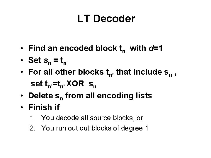 LT Decoder • Find an encoded block tn with d=1 • Set sn =