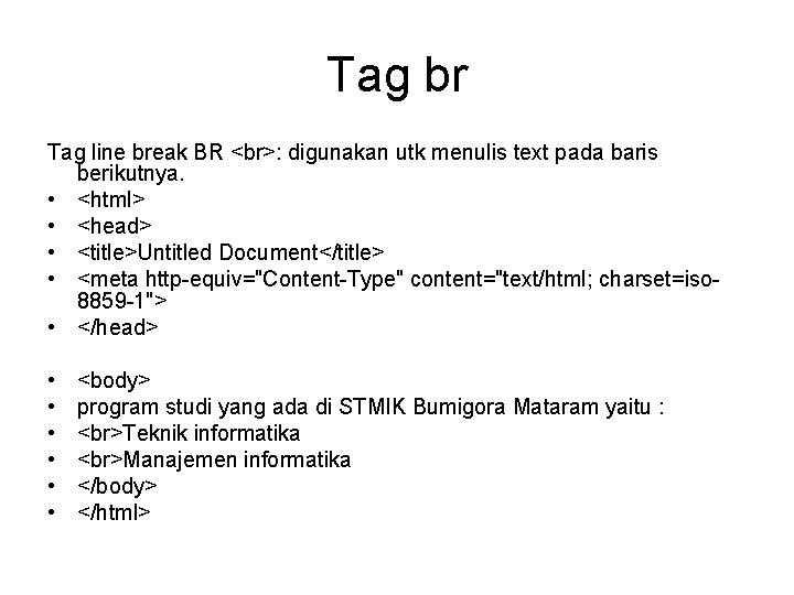 Tag br Tag line break BR : digunakan utk menulis text pada baris berikutnya.