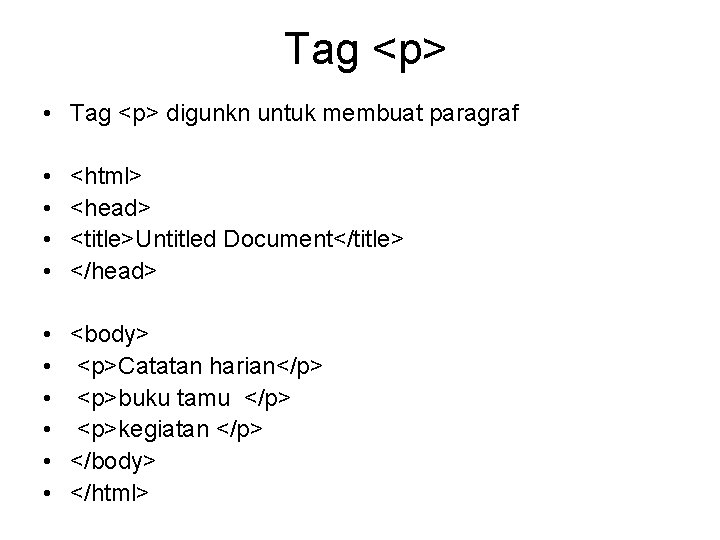 Tag <p> • Tag <p> digunkn untuk membuat paragraf • • <html> <head> <title>Untitled