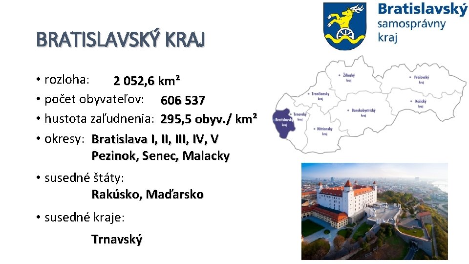 BRATISLAVSKÝ KRAJ • rozloha: 2 052, 6 km² • počet obyvateľov: 606 537 •