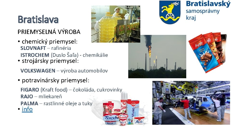 Bratislava PRIEMYSELNÁ VÝROBA • chemický priemysel: SLOVNAFT – rafinéria ISTROCHEM (Duslo Šaľa) - chemikálie