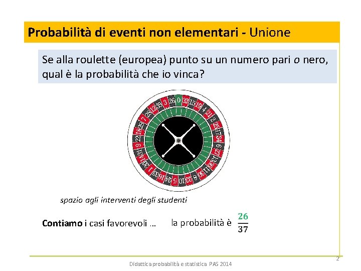 Probabilità di eventi non elementari - Unione Se alla roulette (europea) punto su un