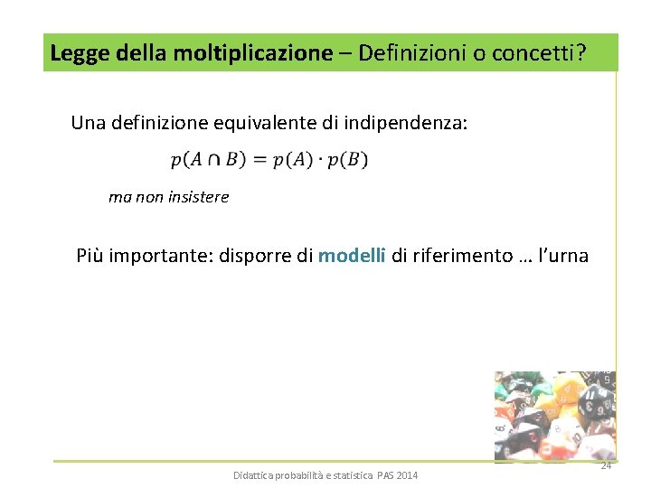 Legge della moltiplicazione – Definizioni o concetti? Una definizione equivalente di indipendenza: ma non