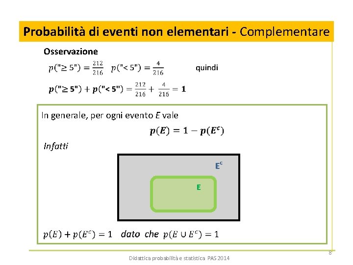 Probabilità di eventi non elementari - Complementare Osservazione In generale, per ogni evento E