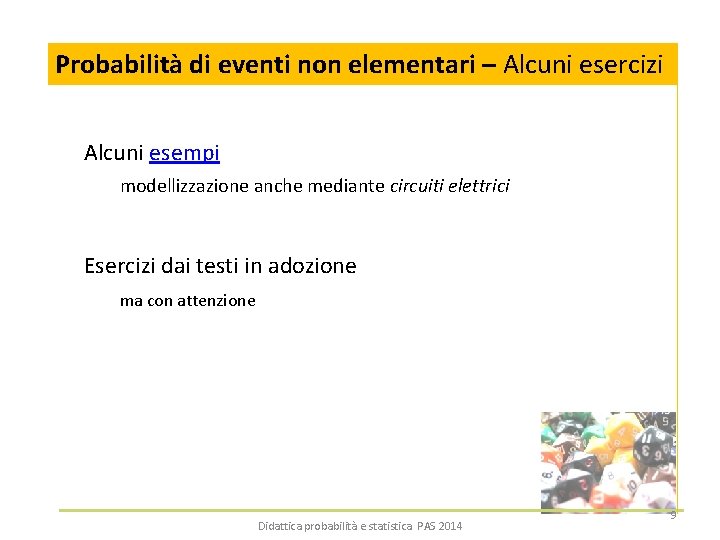 Probabilità di eventi non elementari – Alcuni esercizi Alcuni esempi modellizzazione anche mediante circuiti