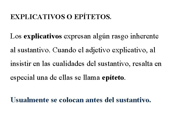 EXPLICATIVOS O EPÍTETOS. Los explicativos expresan algún rasgo inherente al sustantivo. Cuando el adjetivo