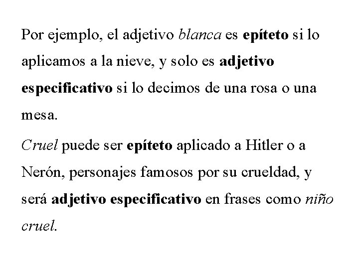 Por ejemplo, el adjetivo blanca es epíteto si lo aplicamos a la nieve, y
