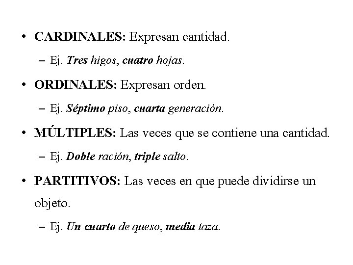  • CARDINALES: Expresan cantidad. – Ej. Tres higos, cuatro hojas. • ORDINALES: Expresan