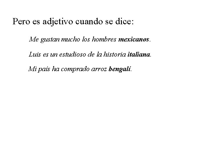 Pero es adjetivo cuando se dice: Me gustan mucho los hombres mexicanos. Luis es