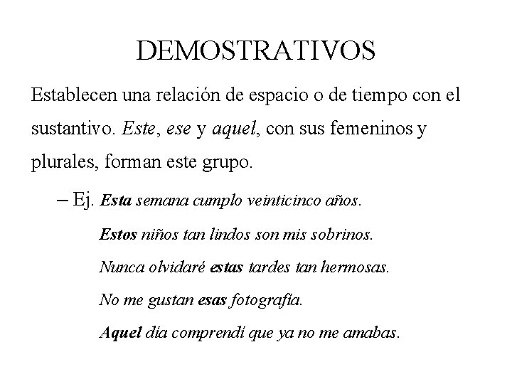 DEMOSTRATIVOS Establecen una relación de espacio o de tiempo con el sustantivo. Este, ese