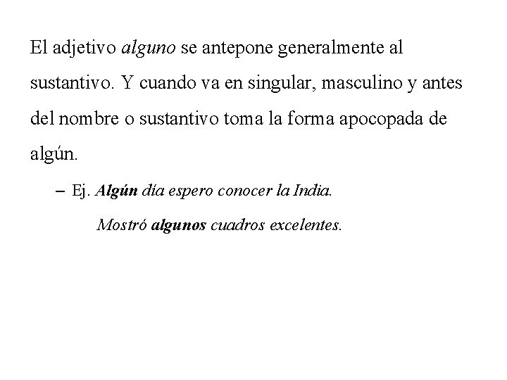 El adjetivo alguno se antepone generalmente al sustantivo. Y cuando va en singular, masculino