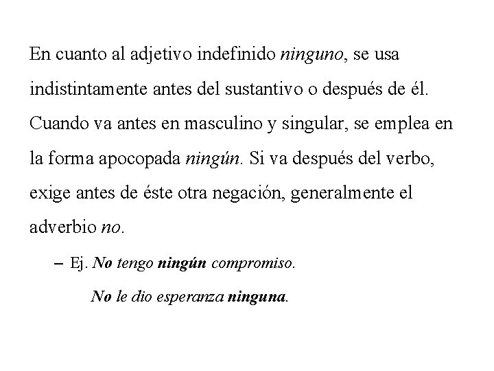 En cuanto al adjetivo indefinido ninguno, se usa indistintamente antes del sustantivo o después