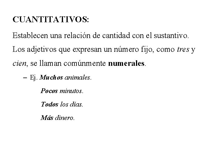 CUANTITATIVOS: Establecen una relación de cantidad con el sustantivo. Los adjetivos que expresan un