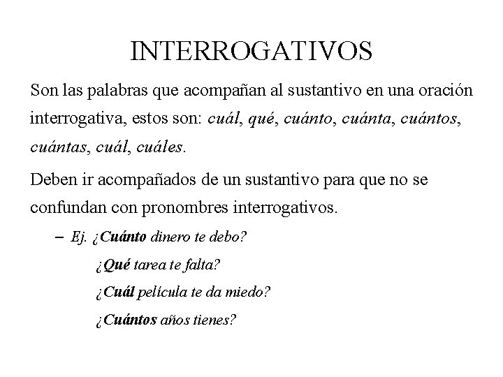 INTERROGATIVOS Son las palabras que acompañan al sustantivo en una oración interrogativa, estos son: