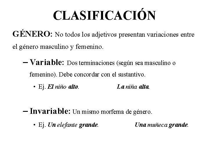 CLASIFICACIÓN GÉNERO: No todos los adjetivos presentan variaciones entre el género masculino y femenino.