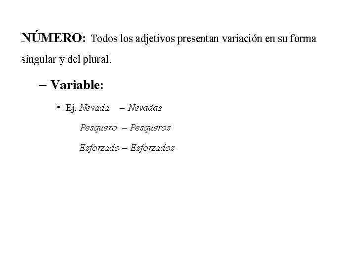 NÚMERO: Todos los adjetivos presentan variación en su forma singular y del plural. –