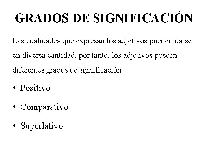 GRADOS DE SIGNIFICACIÓN Las cualidades que expresan los adjetivos pueden darse en diversa cantidad,