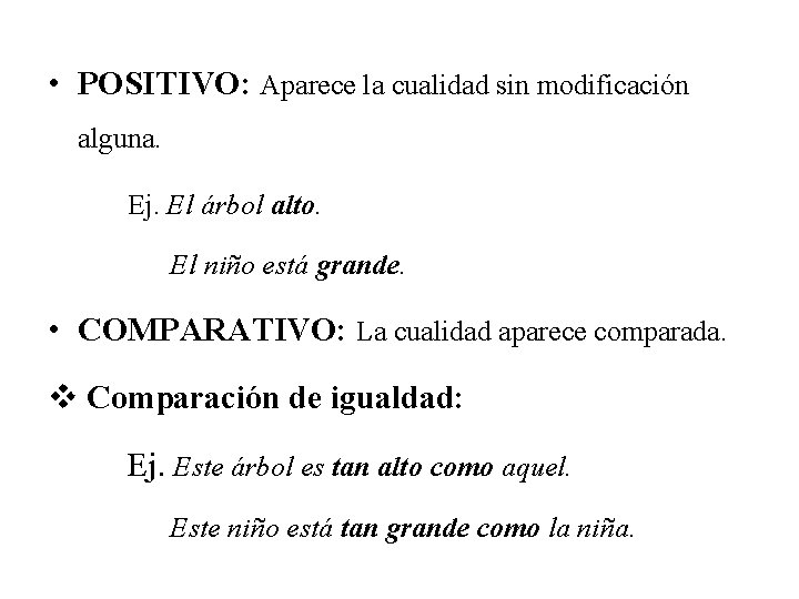  • POSITIVO: Aparece la cualidad sin modificación alguna. Ej. El árbol alto. El