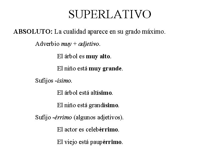 SUPERLATIVO ABSOLUTO: La cualidad aparece en su grado máximo. Adverbio muy + adjetivo. El
