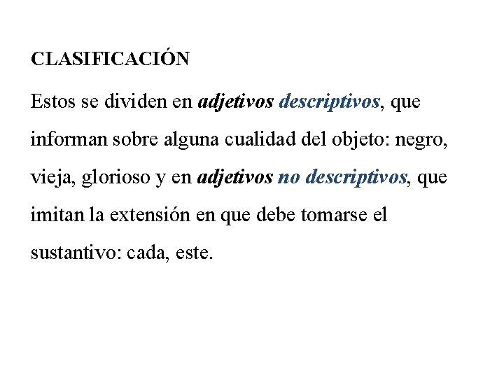 CLASIFICACIÓN Estos se dividen en adjetivos descriptivos, que informan sobre alguna cualidad del objeto: