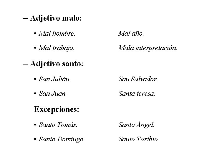– Adjetivo malo: • Mal hombre. Mal año. • Mal trabajo. Mala interpretación. –