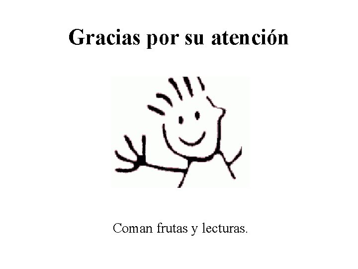 Gracias por su atención Coman frutas y lecturas. 