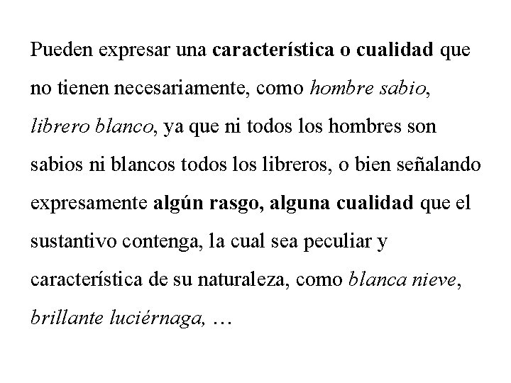 Pueden expresar una característica o cualidad que no tienen necesariamente, como hombre sabio, librero
