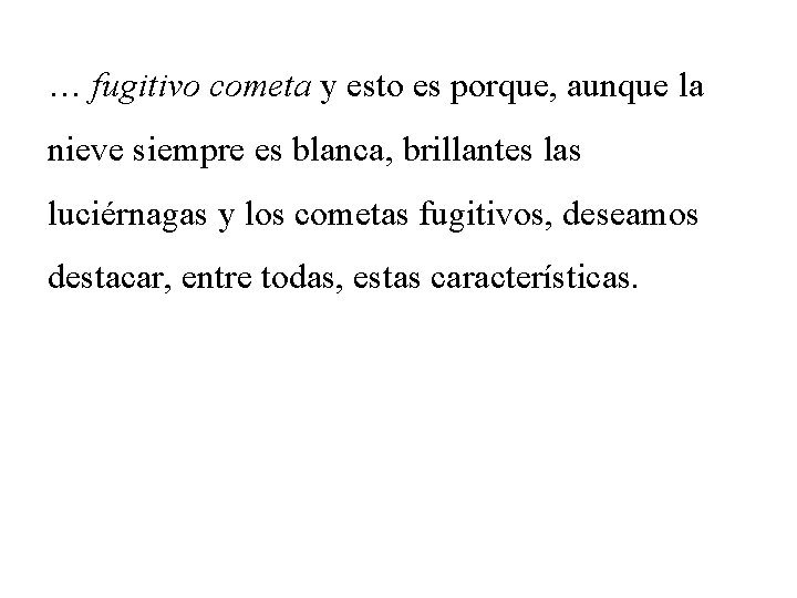 … fugitivo cometa y esto es porque, aunque la nieve siempre es blanca, brillantes