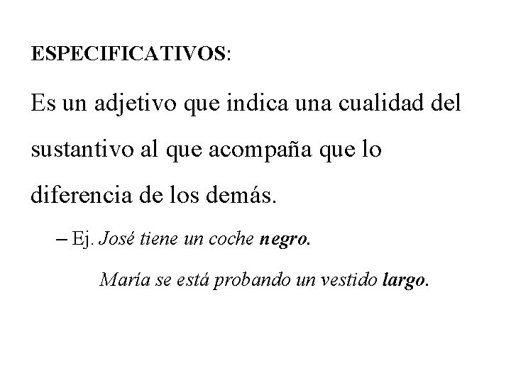 ESPECIFICATIVOS: Es un adjetivo que indica una cualidad del sustantivo al que acompaña que