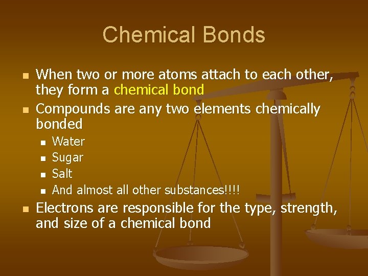 Chemical Bonds n n When two or more atoms attach to each other, they