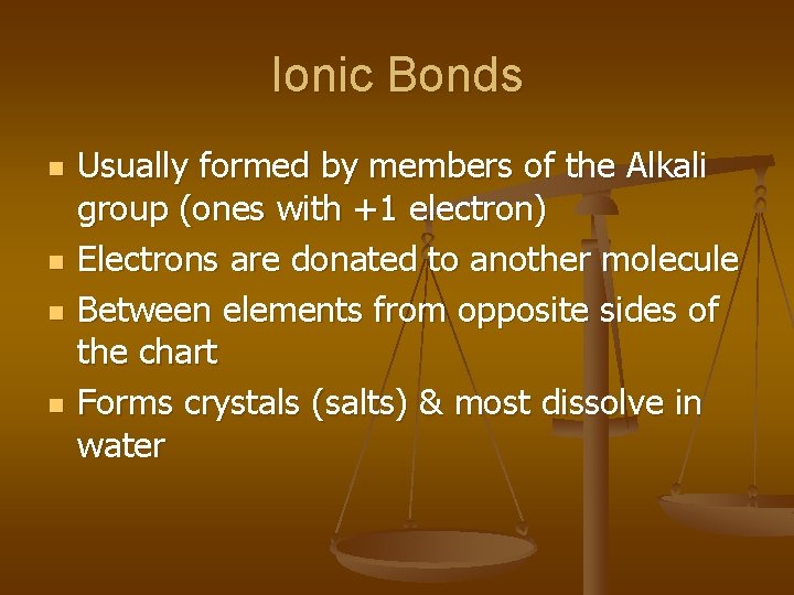 Ionic Bonds n n Usually formed by members of the Alkali group (ones with